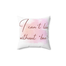 Load image into Gallery viewer, I can&quot;t live without you  Square Pillow