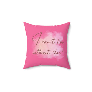 I can't live without you" Pink Square Pillow